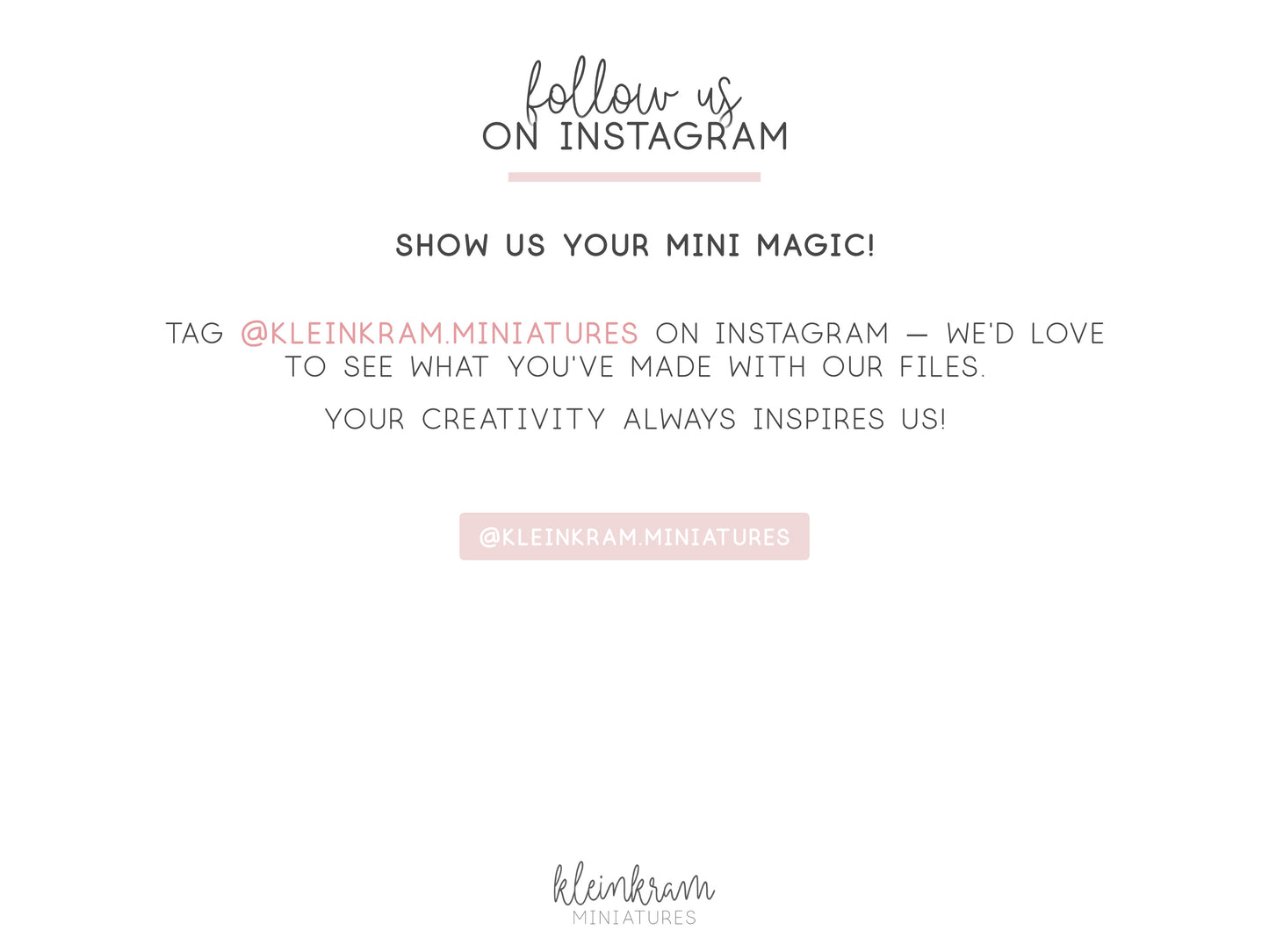Follow us on Instagram
Show us your mini magic!
Tag @kleinkram.miniatures on Instagram – we'd love to see what you've made with our files.
Your creativity always inspires us!