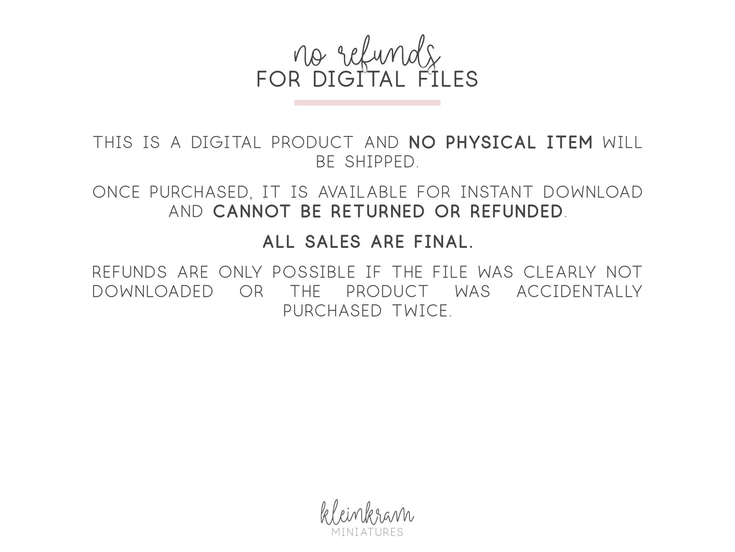 no refunds for digital files like printables and 3d models